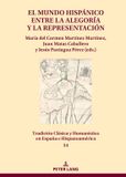 El Peter Lang El mundo hispánico entre la alegoría y la representación: Tradición Clásica y Humanística en España e Hispanoamérica