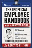 The Unofficial Employee Handbook - Not Approved By HR