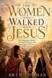 The Shadow House Press The Women Who Walked With Jesus Paperback