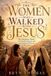 The Shadow House Press The Women Who Walked With Jesus Paperback