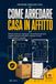 Come arredare casa in affitto: Manuale pratico per organizzare e personalizzare gli spazi, scegliere interventi reversibili e preparare l’uscita senza perdere la cauzione