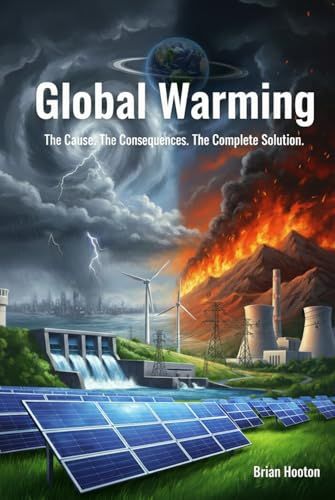 GLOBAL WARMING: The Cause. The Consequences. The Complete Solution.