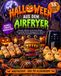 Halloween aus dem Airfryer: 55 schnelle, einfache und kreative Rezepte für gruselige Snacks, Hauptgerichte, Desserts und eine unvergessliche Halloween-Party