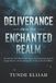 Deliverance Demolishing Witchcraft, Jezebel Spirits, and Occult Strongholds- Deliverance from the Enchanted Realm