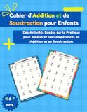 Cahier d’Addition et de Soustraction pour Enfants: Des Activités Basées sur la Pratique pour Améliorer les Compétences en Addition et en Soustraction