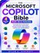 Microsoft Copilot Bible for Beginners: The Complete Step-by-Step Guide to AI Productivity, Automation, Content Creation, Data Analysis, and Microsoft 365 Workflows