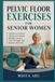 Pelvic Libri GmbH Pelvic Floor Exercises for Senior Women: Simple Low Impact Workouts to Better Bladder Control, Core Strength, and Balance After 60