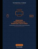 Printers, Peripherals & Everyday Tech Fixes: A Practical Guide to the Tech Problems You Run Into Every Day