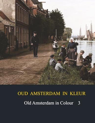 Oud Amsterdam in kleur / Old Amsterdan in Colour: deel 3 / part 3