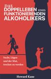 Das Doppelleben eines funktionierenden Alkoholikers: Sucht, Lügen und der Mut, trocken zu werden