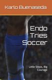 Endo Tries Soccer: Little Steps, Big Courage