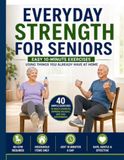 Everyday Strength for Seniors: Easy 10-Minute Exercises Using Things You Already Have at Home