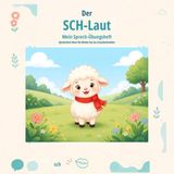 Der SCH-Laut Der SCH-Laut: Mein Sprech-Übungsheft