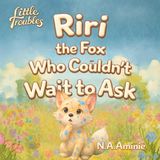 Riri the Fox Who Couldn’t Wait to Ask: Until It Caused Trouble