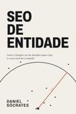 SEO de Entidade: Como o Google e as IAs decidem quem citar, e o que você faz a respeito