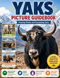 Yaks Picture Guidebook: Yaks Facts Book for Adults | Yaks Coffee Table Book