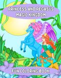 Princess and Pegasus Magic Kingdom Coloring Book for Kids