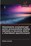 Stosowanie OmniScriptum SRL Stosowanie aromaterapii przez pracowników slużby zdrowia w leczeniu dzieci z chorobami psychicznymi