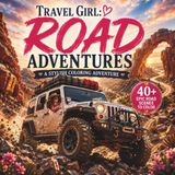 TRAVEL GIRL: ROAD ADVENTURES: An Epic Coloring Journey Through Wild Roads, Mountain Passes, Coastal Drives, Desert Trails & Off-Road Adventures