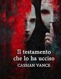 Il testamento che lo ha ucciso