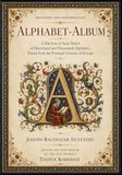 Restored Alphabet-Album Restored and Reformatted - Collection of Sixty Sheets of Historiated and Fleuronned Alphabets, Drawn from the Principal Libraries of Europe