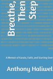 Breathe, Independently Published Breathe, Then Step: A Memoir of Karate, Faith, and Starting Over Paperback
