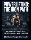 Powerlifting: The Iron Path: Powerlifting guide to technique, training, and competition