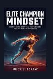 Elite Champion Mindset: Mastering Mental Toughness for Athletic Success