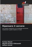 Ripensare OmniScriptum SRL Ripensare il carcere: Uno studio comparativo tra le tipologie carcerarie tradizionali e quelle moderne in India
