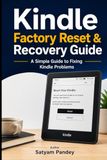 Kindle Kindle Factory Reset & Recovery Guide: A Simple Guide to Fixing Kindle Problems