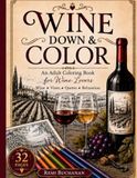 Wine Down and Color: An Adult Coloring Book for Wine Lovers