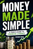 Money Made Simple: A Teen's Guide to Financial Literacy