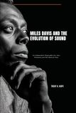 MILES DAVIS AND THE EVOLUTION OF SOUND: An Independent Biography of a Jazz Visionary and His Musical Eras