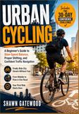 URBAN CYCLING: A Beginner's Guide to Slow-Speed Balance, Proper Shifting, and Confident Traffic Navigation