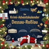Der Krimi-Adventskalender Dessau-Roßlau: Mordsverdächtig in 24 Akten