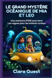 LE GRAND MYSTÈRE OCÉANIQUE DE MIA ET LEO: Une aventure STEM sous terre Les vagues pour les enfants curieux
