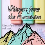 Whispers from the Mountains: Relax and fill the world with color...