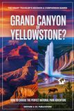 GRAND CANYON OR YELLOWSTONE? How to Choose the Perfect National Park Adventure