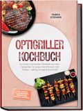Optigriller Optigriller Kochbuch: So lecker! Die besten Rezepte aus dem Optigriller für jeden Geschmack und Anlass - saftig, knusprig & schnell - inkl. Pizza & Flammkuchen, Sandwiches, Wraps & Waffeln