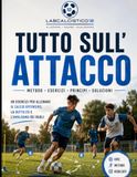 IL CALCIO TUTTO SULL'ATTACCO: IL METODO MODERNO - GUIDA CALCIO PER IL REPARTO OFFENSIVO