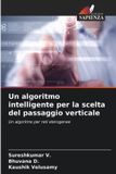 Un OmniScriptum SRL Un algoritmo intelligente per la scelta del passaggio verticale Paperback
