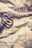 LE QUATTRO CHIAVI DELLA MEDITAZIONE: Un percorso pratico verso la pienezza dell’essere