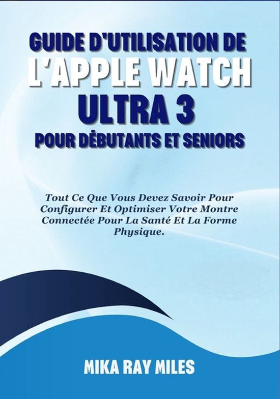 Guide Apple Watch Guide d'Utilisation de l'Apple Watch Ultra 3 Pour Débutants Et Seniors