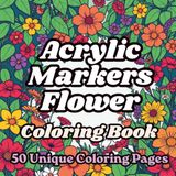 Acrylic Markers Flower Coloring Book: Bold Line Art for Acrylic and Gel Pens | Relaxing Floral Designs for Adults | Mindfulness and Creativity Coloring