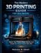 The Modern 3D Printing Guide For Beginners