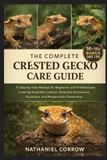 THE Independently Published The Complete Crested Gecko Care Guide