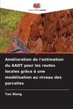 Amélioration Editions Notre Savoir Amélioration de l'estimation du AADT pour les routes locales grâce à une modélisation au niveau des parcelles