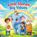 Little Independently Published Little Stories, Big Values: 5 Inspiring Moral Stories to Teach Kindness, Sharing, and Good Values to Children Paperback