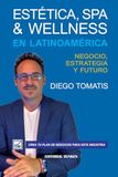 Estética, Spa & Wellness en Latinoamérica: Estrategia, Negocio y Futuro