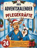 Der Adventskalender für Pflegekräfte: 24 Tage Geschichten, Mini-Auszeiten und Rätsel für den Pflegealltag – das Wichtelgeschenk für Kollegin, Kollege und das ganze Team